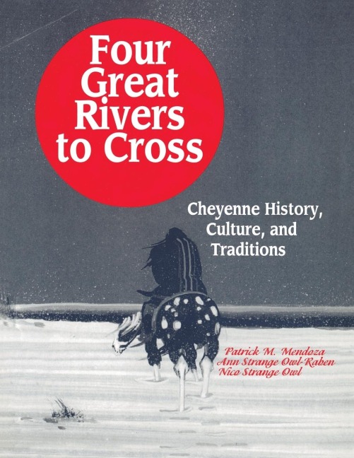 Four Great Rivers to Cross: Cheyenne History, Culture, and Traditions