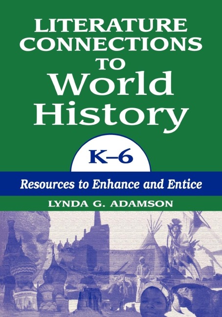 Literature Connections to World History K6: Resources to Enhance and Entice