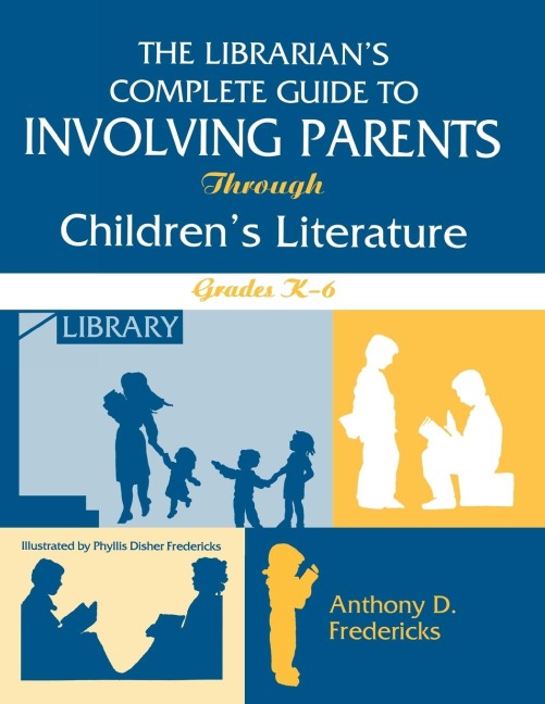 Librarians Complete Guide to Involving Parents Through Childrens Literature: Grades K-6