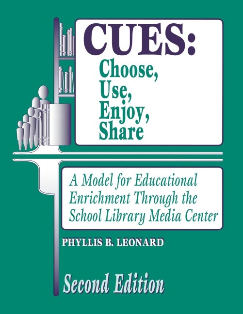 Cues: Choose, Use, Enjoy, Share: A Model for Educational Enrichment Through the School Library Media Center Second Edition