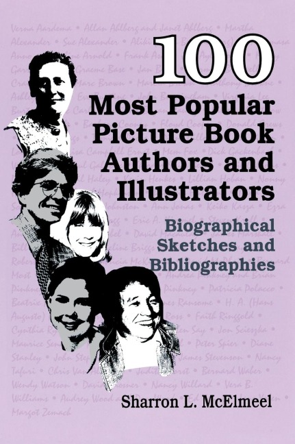 100 Most Popular Picture Book Authors and Illustrators: Biographical Sketches and Bibliographies