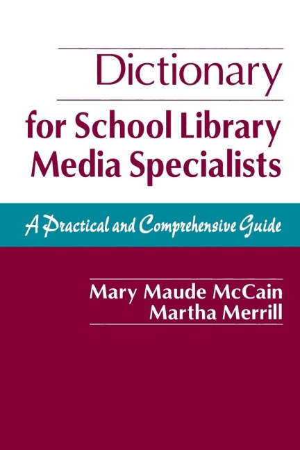 Dictionary for School Library Media Specialists: A Practical and Comprehensive Guide