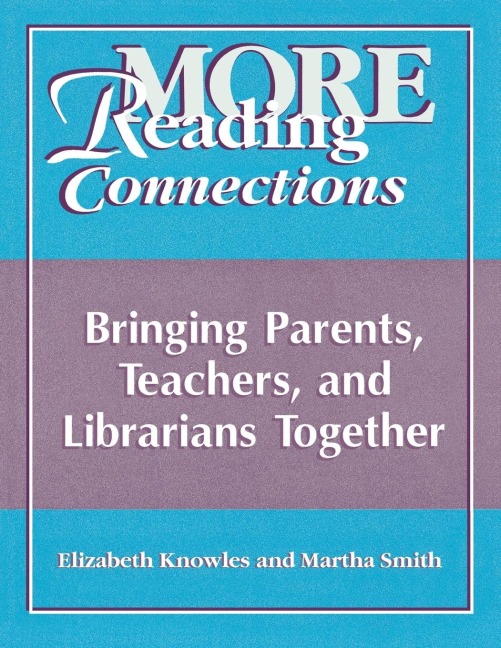 More Reading Connections: Bringing Parents, Teachers, and Librarians Together