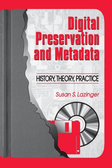 Digital Preservation and Metadata: History, Theory, Practice