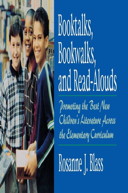 Booktalks, Bookwalks, and Read-Alouds: Promoting the Best New Childrens Literature Across the Elementary Curriculum