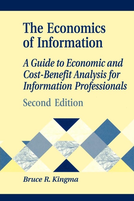 Economics of Information: A Guide to Economic and Cost-Benefit Analysis for Information Professionals
