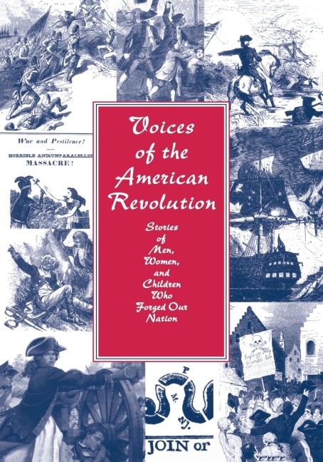 Voices of the American Revolution: Stories of Men, Women, and Children Who Forged Our Nation
