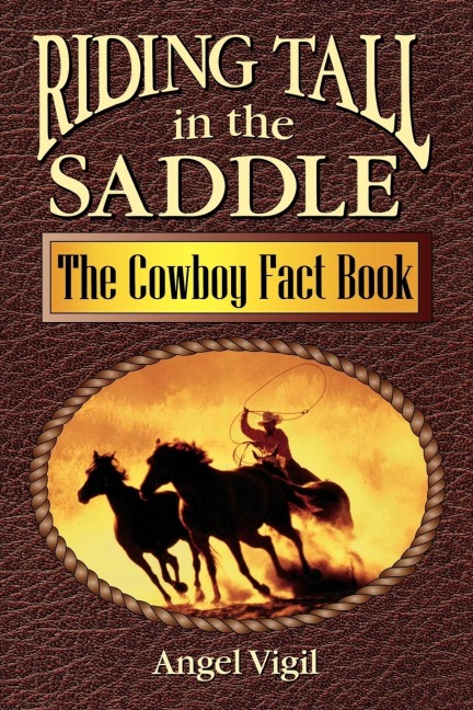 Riding Tall in the Saddle: The Cowboy Fact Book
