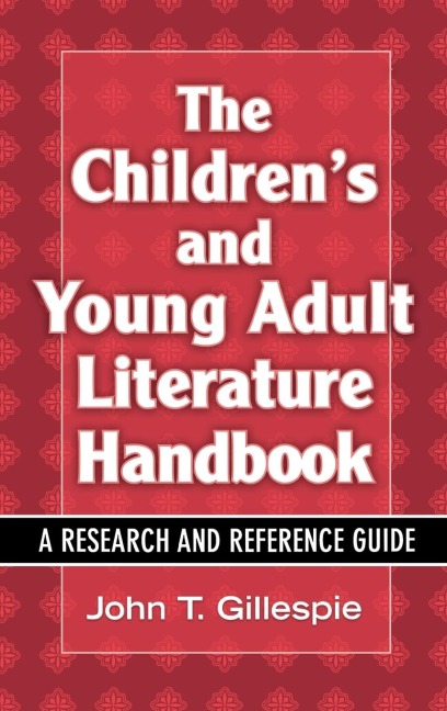 The Childrens and Young Adult Literature Handbook: A Research and Reference Guide