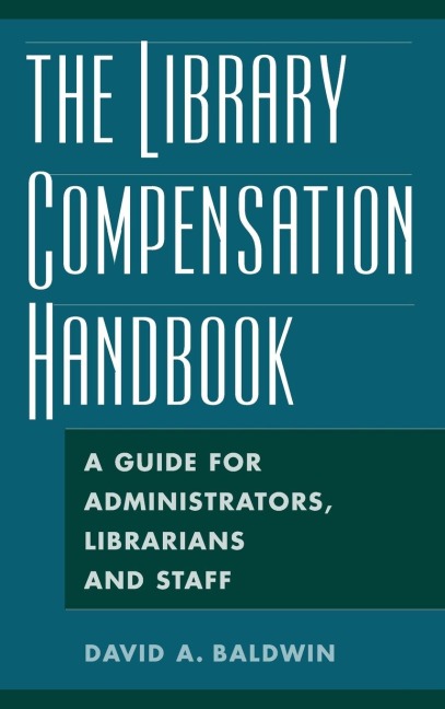 The Library Compensation Handbook: A Guide for Administrators, Librarians and Staff