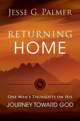 Returning Home: One Mans Thoughts on His Journey Toward God