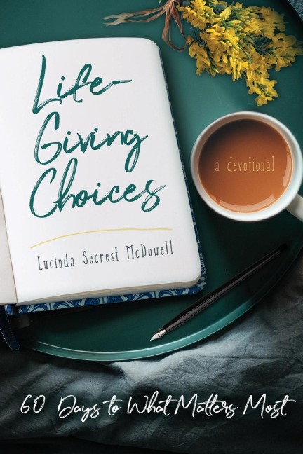 Life-Giving Choices: 60 Days to What Matters Most