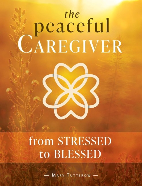 Peaceful Caregiver: From Stressed to Blessed