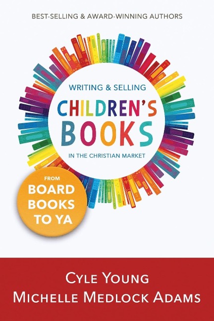 Writing and Selling Childrens Books: --From Board Books to YA