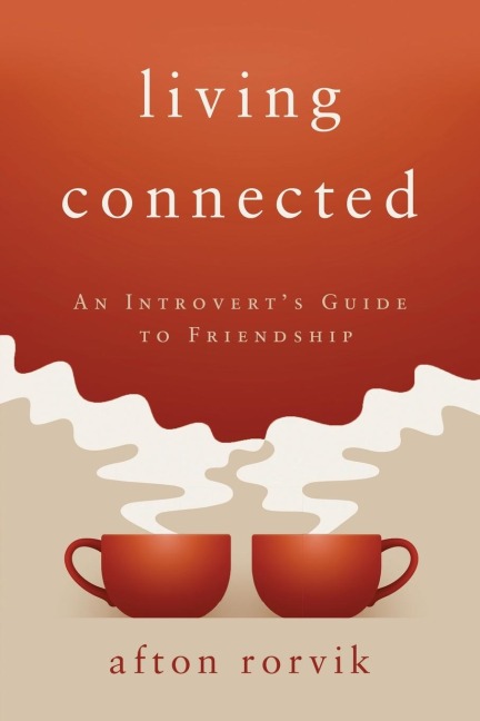 Living Connected: An Introverts Guide to Friendship