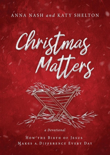 Christmas Matters: How the Birth of Jesus Makes a Difference Every Day