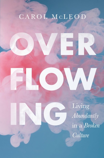 Overflowing: Living Abundantly in a Broken Culture