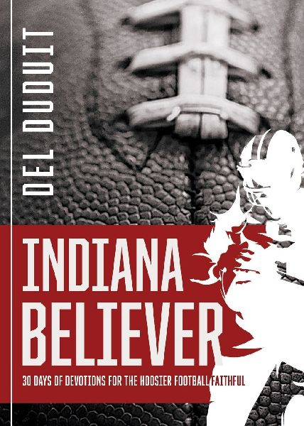Indiana Believer: 30 Days of Devotions for the Hoosier Football Faithful