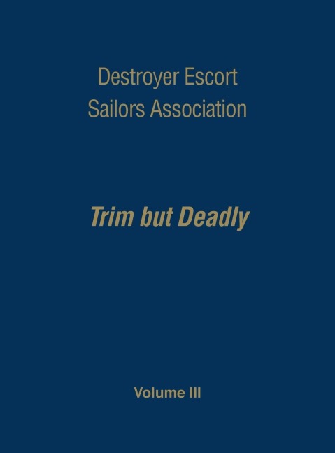 Destroyer Escort Sailors Association: Trim But Deadly, Vol III