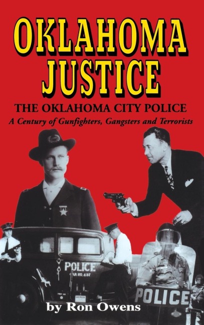 Oklahoma Justice: A Century of Gunfighters, Gangsters and Terrorists