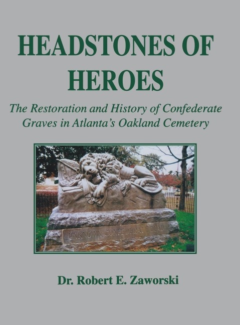 Headstones of Heroes: The Restoration and History of Confederate Graves in Atlantas Oakland Cemetery