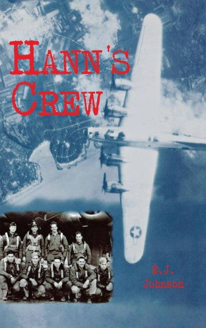 Hanns Crew: 490th Bomb Group of the Mighty 8th Air Force