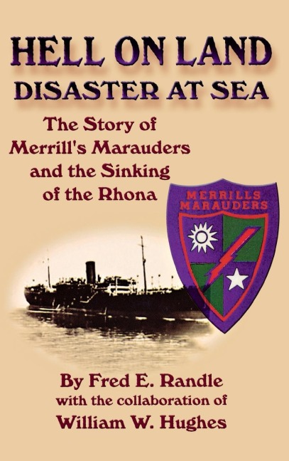 Hell on Land Disaster at Sea: The Story of Merrills Marauders and the Sinking of the Rhona