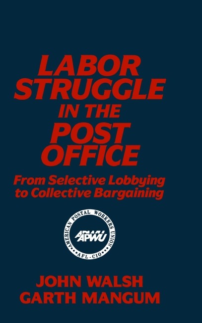 Labor Struggle in the Post Office: From Selective Lobbying to Collective Bargaining: From Selective Lobbying to Collective Bargaining
