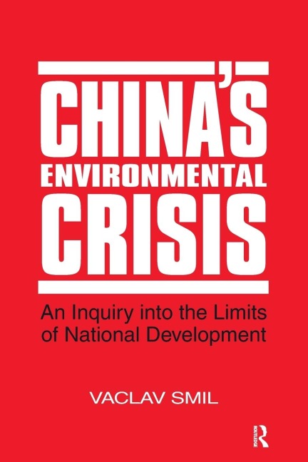 Chinas Environmental Crisis: An Enquiry into the Limits of National Development: An Enquiry into the Limits of National Development