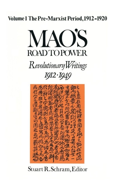 Maos Road to Power: Revolutionary Writings, 1912-49: v. 1: Pre-Marxist Period, 1912-20: Revolutionary Writings, 1912-49