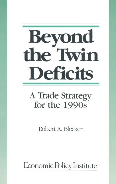 Beyond the Twin Deficits: A Trade Strategy for the 1990s: A Trade Strategy for the 1990s