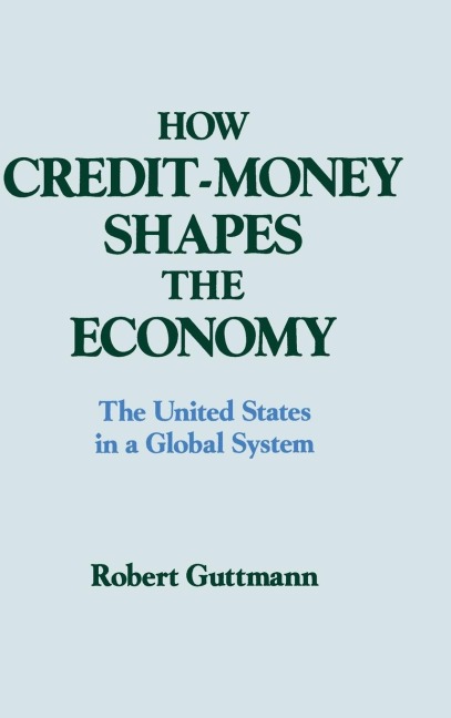 How Credit-money Shapes the Economy: The United States in a Global System: The United States in a Global System