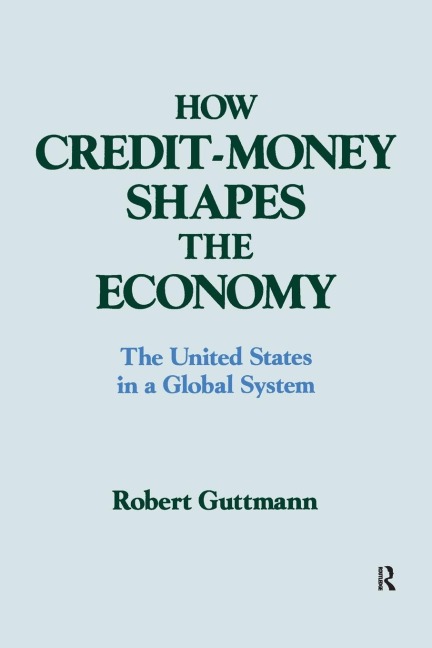 How Credit-money Shapes the Economy: The United States in a Global System: The United States in a Global System
