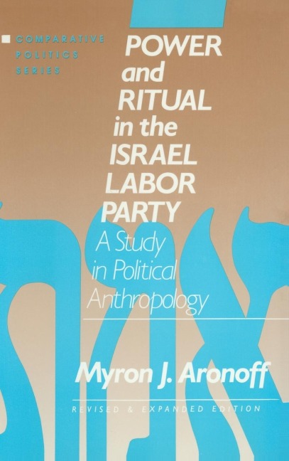 Power and Ritual in the Israel Labor Party: A Study in Political Anthropology: A Study in Political Anthropology