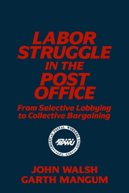 Labor Struggle in the Post Office: From Selective Lobbying to Collective Bargaining: From Selective Lobbying to Collective Bargaining