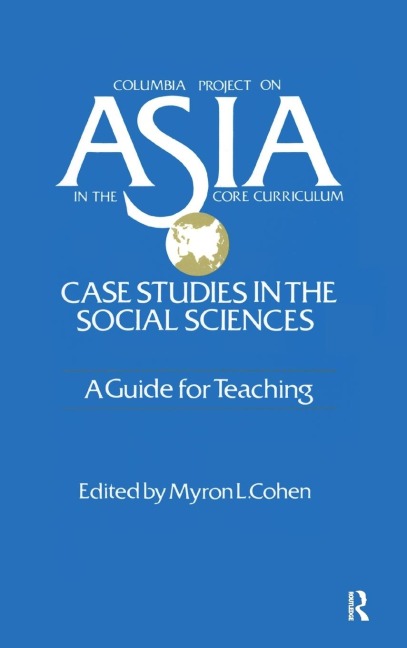Asia: Case Studies in the Social Sciences - A Guide for Teaching: Case Studies in the Social Sciences - A Guide for Teaching