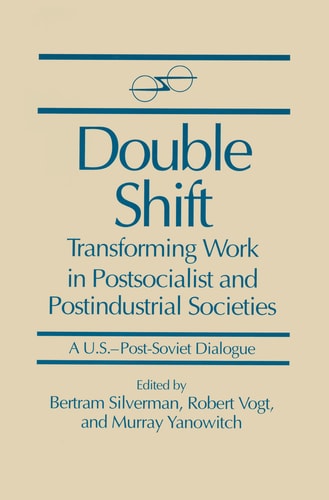 Double Shift: Transforming Work in Postsocialist and Postindustrial Societies (U.S.-Post-Soviet Dialogue)