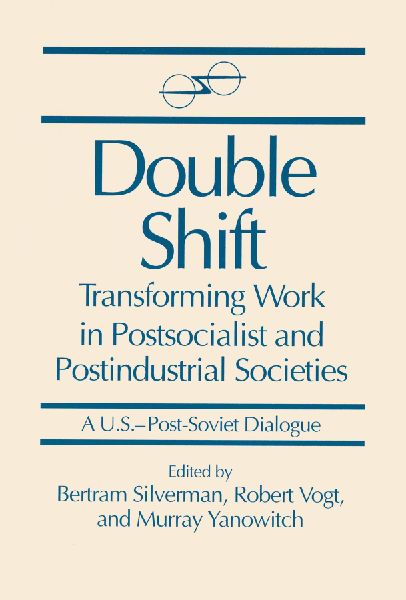 Double Shift: Transforming Work in Postsocialist and Postindustrial Societies