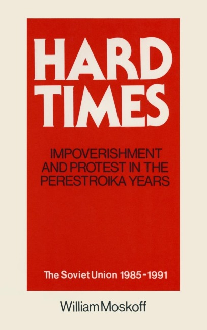Hard Times: Impoverishment and Protest in the Perestroika Years - Soviet Union, 1985-91: A Guide for Fellow Adventurers
