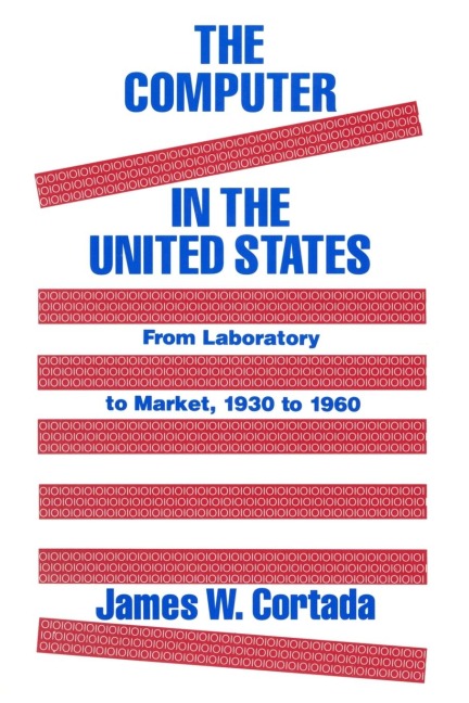 The Computer in the United States: From Laboratory to Market, 1930-60