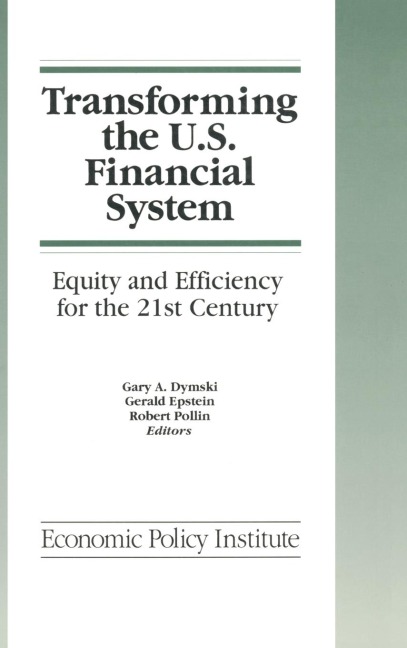 Transforming the U.S. Financial System: An Equitable and Efficient Structure for the 21st Century: An Equitable and Efficient Structure for the 21st Century