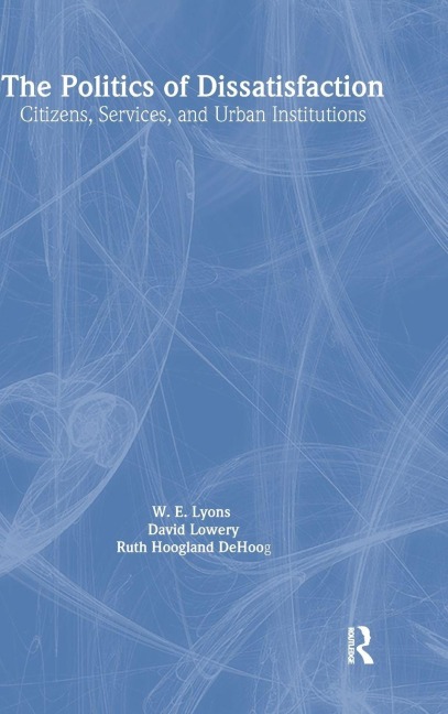 The Politics of Dissatisfaction: Citizens, Services and Urban Institutions