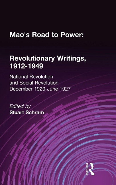 Maos Road to Power: Revolutionary Writings, 1912-49: v. 2: National Revolution and Social Revolution, Dec.1920-June 1927: Revolutionary Writings, 1912-49