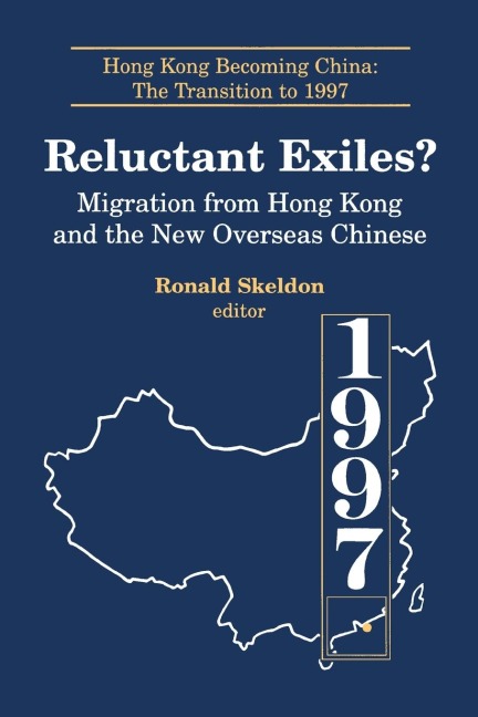 Reluctant Exiles?: Migration from Hong Kong and the New Overseas Chinese