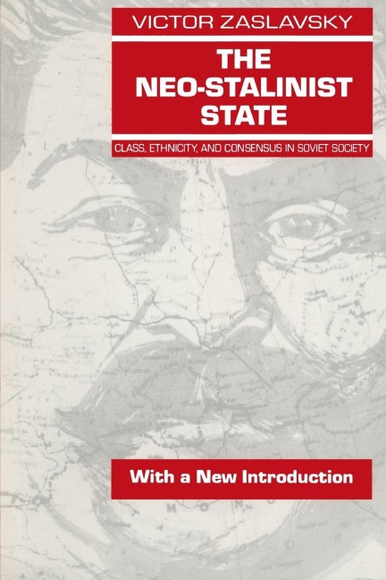 The Neo-Stalinist State: Class Ethnicity & Consensus in Soviet Society