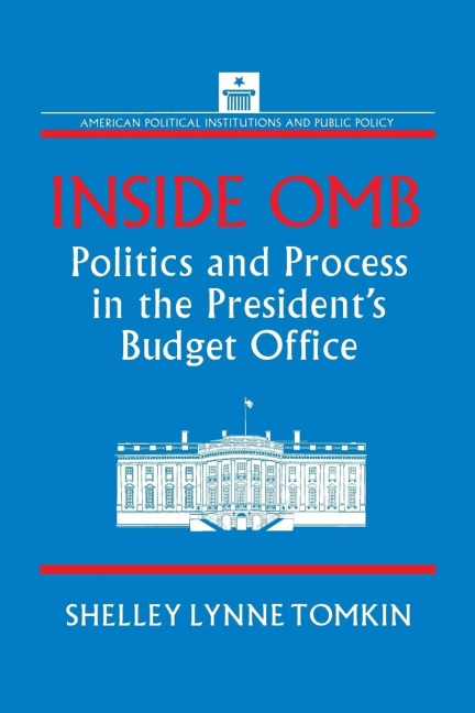 Inside OMB: : Politics and Process in the Presidents Budget Office