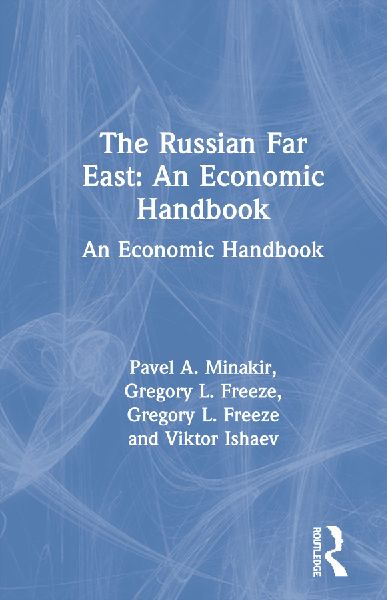 The Russian Far East: An Economic Handbook: An Economic Handbook