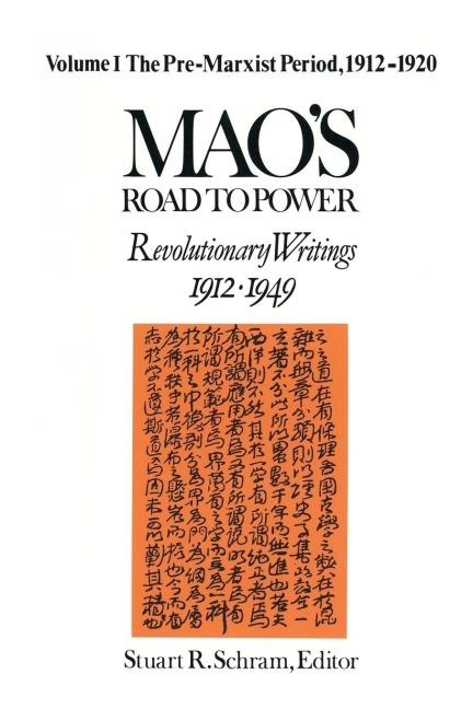 Maos Road to Power: Revolutionary Writings, 1912-49: v. 1: Pre-Marxist Period, 1912-20: Revolutionary Writings, 1912-49