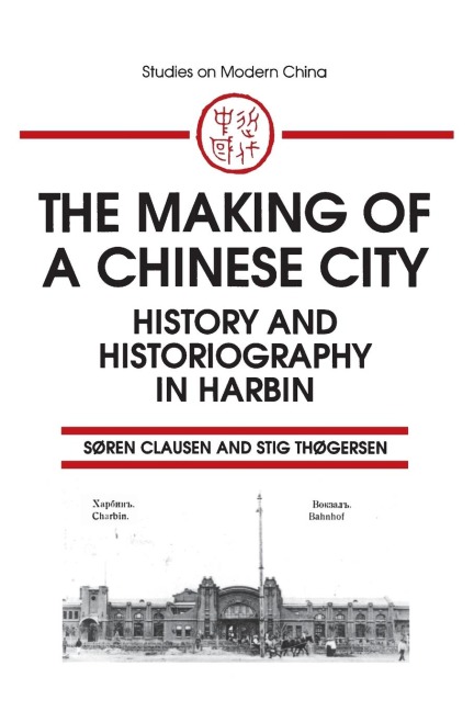 The Making of a Chinese City: History and Historiography in Harbin