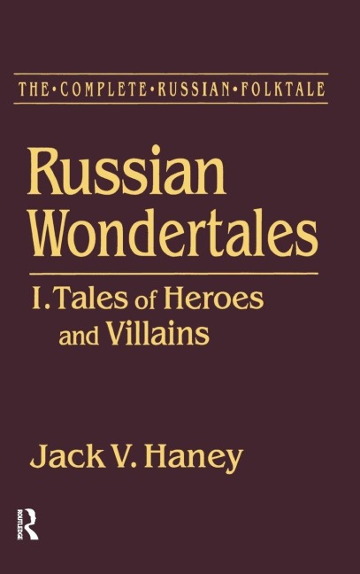 The Complete Russian Folktale: v. 3: Russian Wondertales 1 - Tales of Heroes and Villains